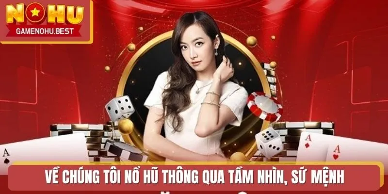 Về chúng tôi Nổ Hũ thông qua tầm nhìn, sứ mệnh
